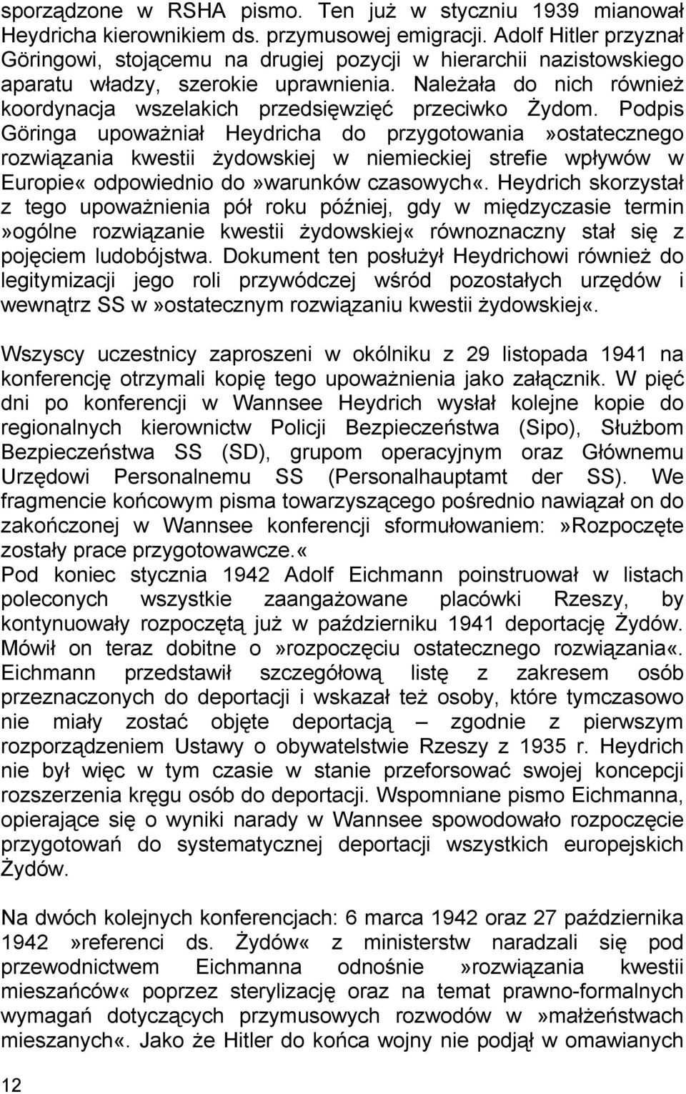 Należała do nich również koordynacja wszelakich przedsięwzięć przeciwko Żydom.