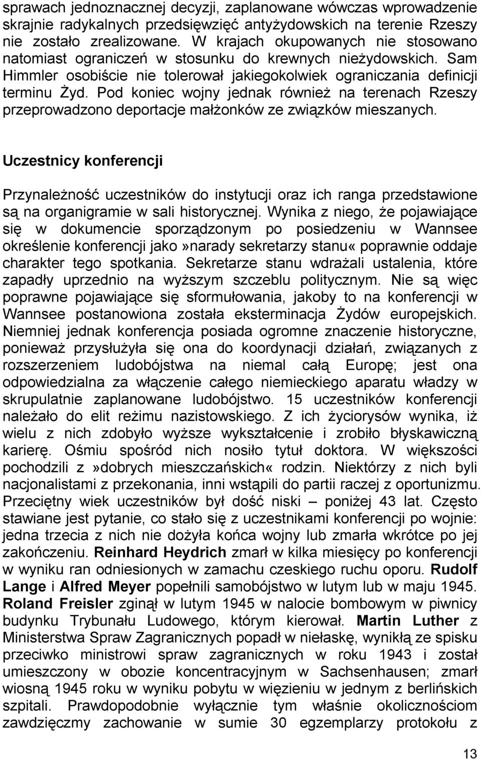 Pod koniec wojny jednak również na terenach Rzeszy przeprowadzono deportacje małżonków ze związków mieszanych.