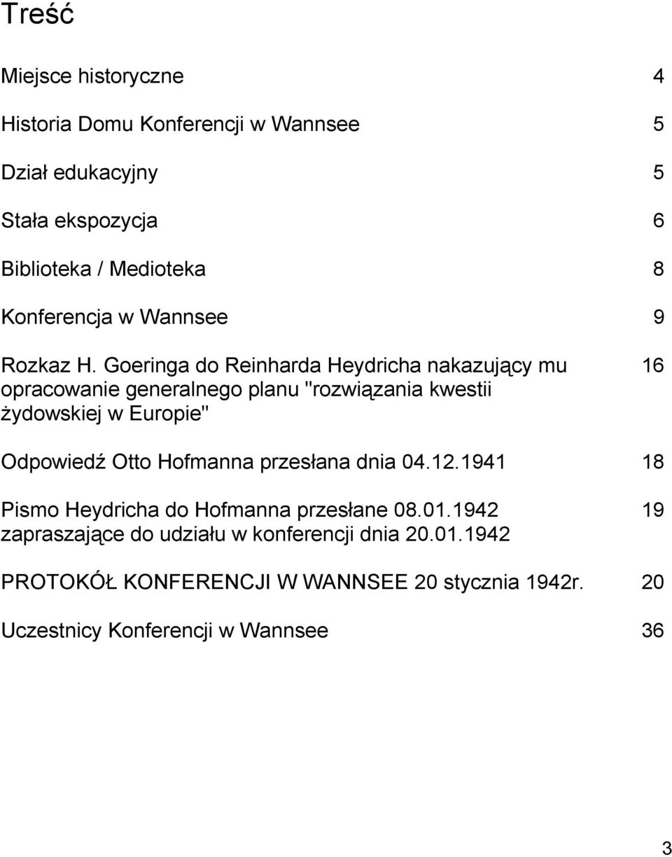 Goeringa do Reinharda Heydricha nakazujący mu opracowanie generalnego planu "rozwiązania kwestii żydowskiej w Europie" 16 Odpowiedź