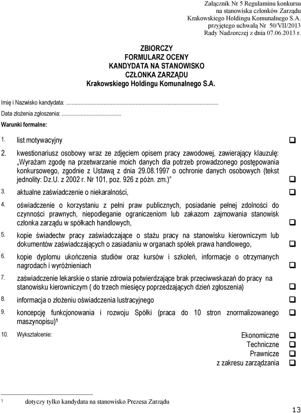 kwestionariusz osobowy wraz ze zdjęciem opisem pracy zawodowej, zawierający klauzulę: Wyrażam zgodę na przetwarzanie moich danych dla potrzeb prowadzonego postępowania konkursowego, zgodnie z Ustawą