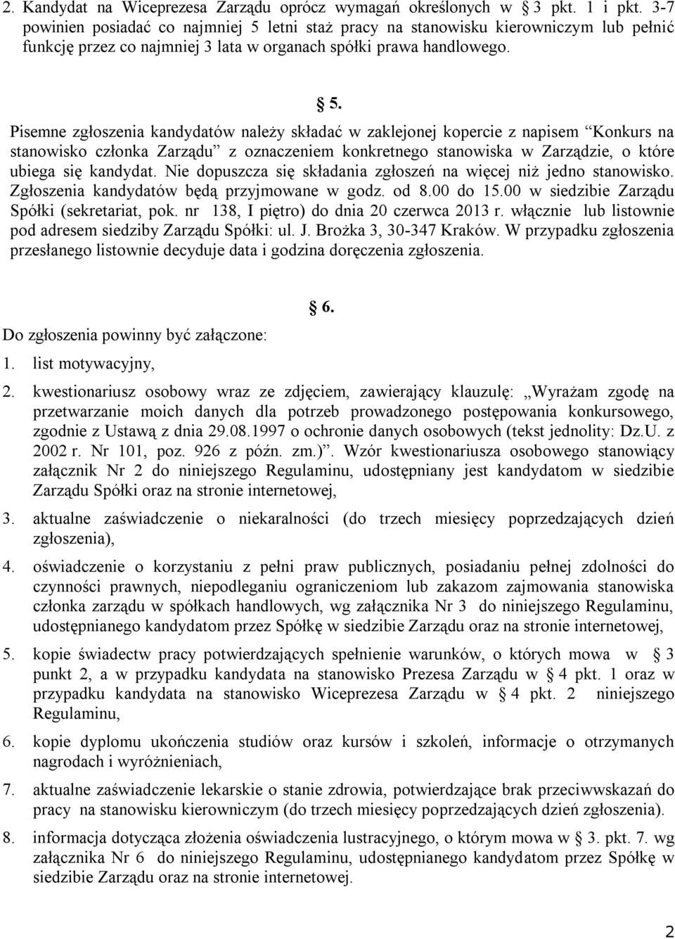 letni staż pracy na stanowisku kierowniczym lub pełnić funkcję przez co najmniej 3 lata w organach spółki prawa handlowego. 5.