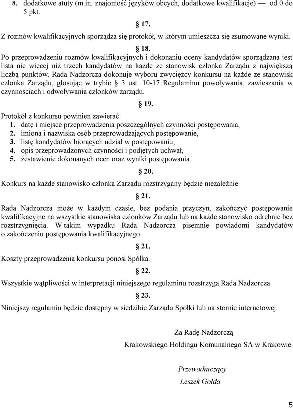 Rada Nadzorcza dokonuje wyboru zwycięzcy konkursu na każde ze stanowisk członka Zarządu, głosując w trybie 3 ust.