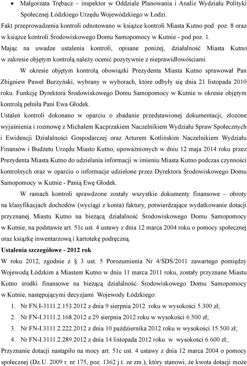 Mając na uwadze ustalenia kontroli, opisane poniżej, działalność Miasta Kutno w zakresie objętym kontrolą należy ocenić pozytywnie z nieprawidłowościami.