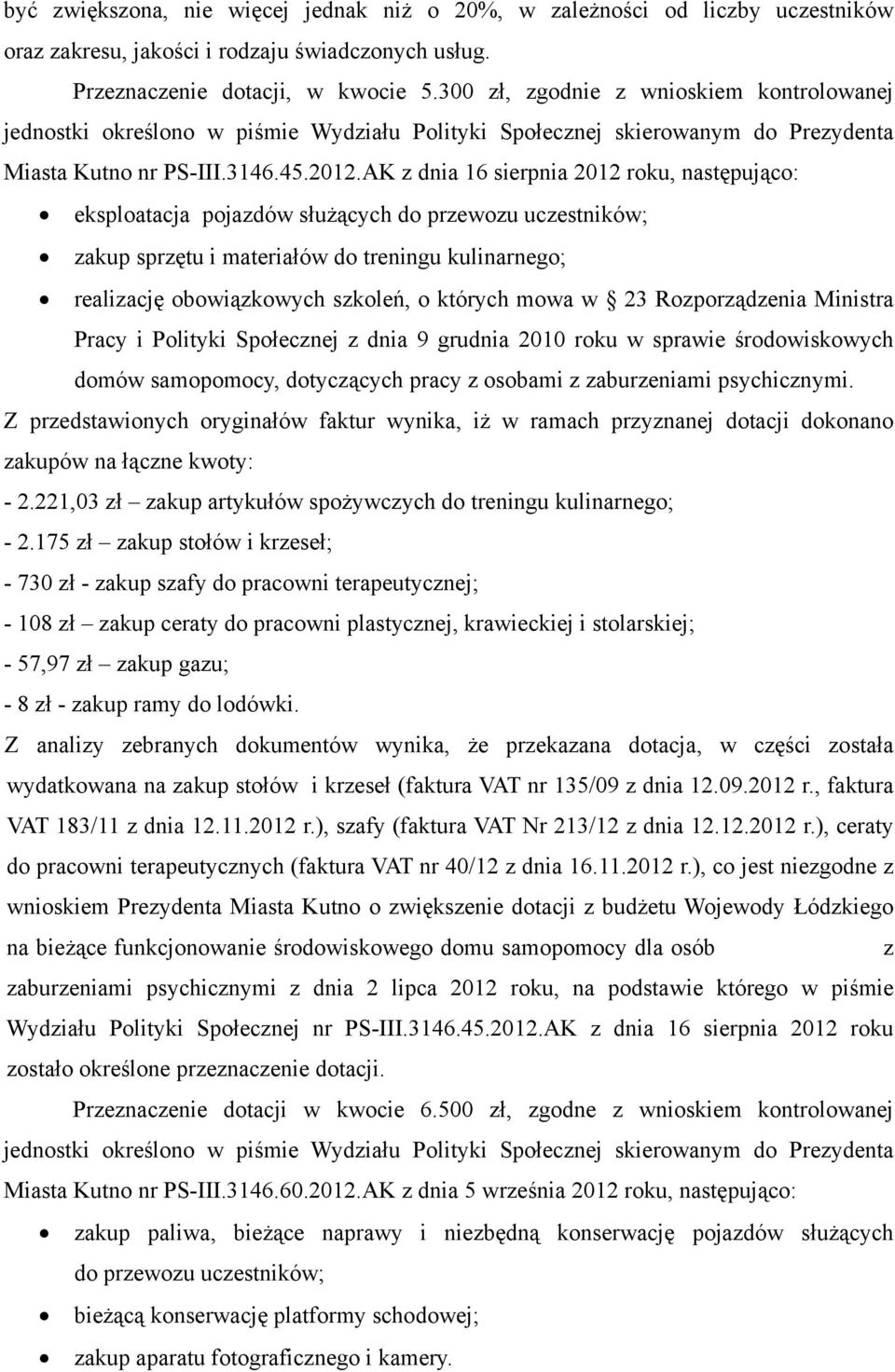 AK z dnia 16 sierpnia 2012 roku, następująco: eksploatacja pojazdów służących do przewozu uczestników; zakup sprzętu i materiałów do treningu kulinarnego; realizację obowiązkowych szkoleń, o których