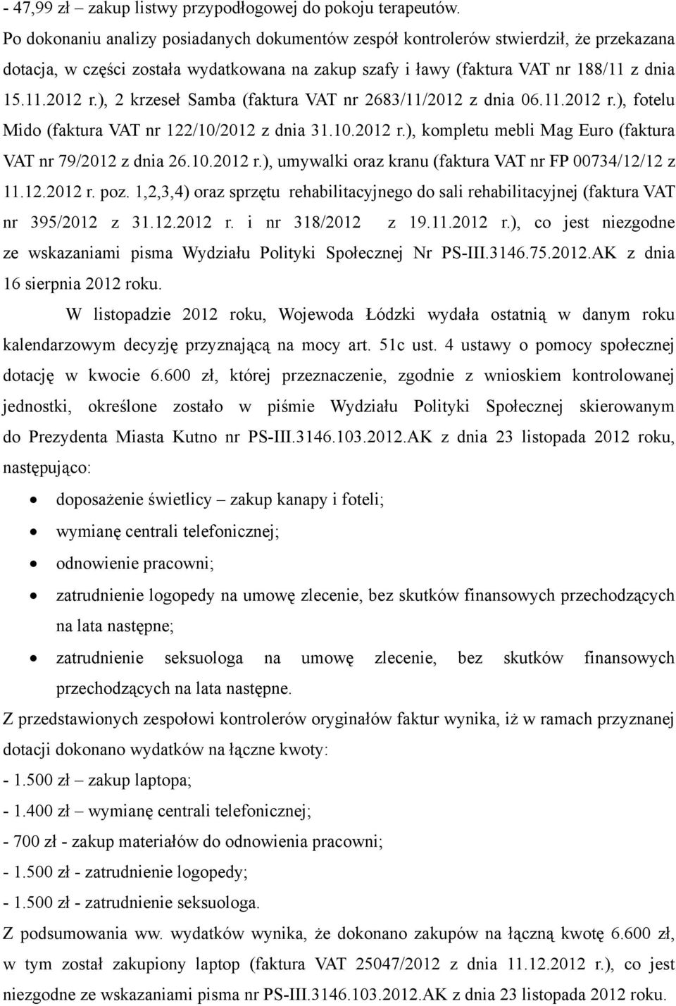 ), 2 krzeseł Samba (faktura VAT nr 2683/11/2012 z dnia 06.11.2012 r.), fotelu Mido (faktura VAT nr 122/10/2012 z dnia 31.10.2012 r.), kompletu mebli Mag Euro (faktura VAT nr 79/2012 z dnia 26.10.2012 r.), umywalki oraz kranu (faktura VAT nr FP 00734/12/12 z 11.