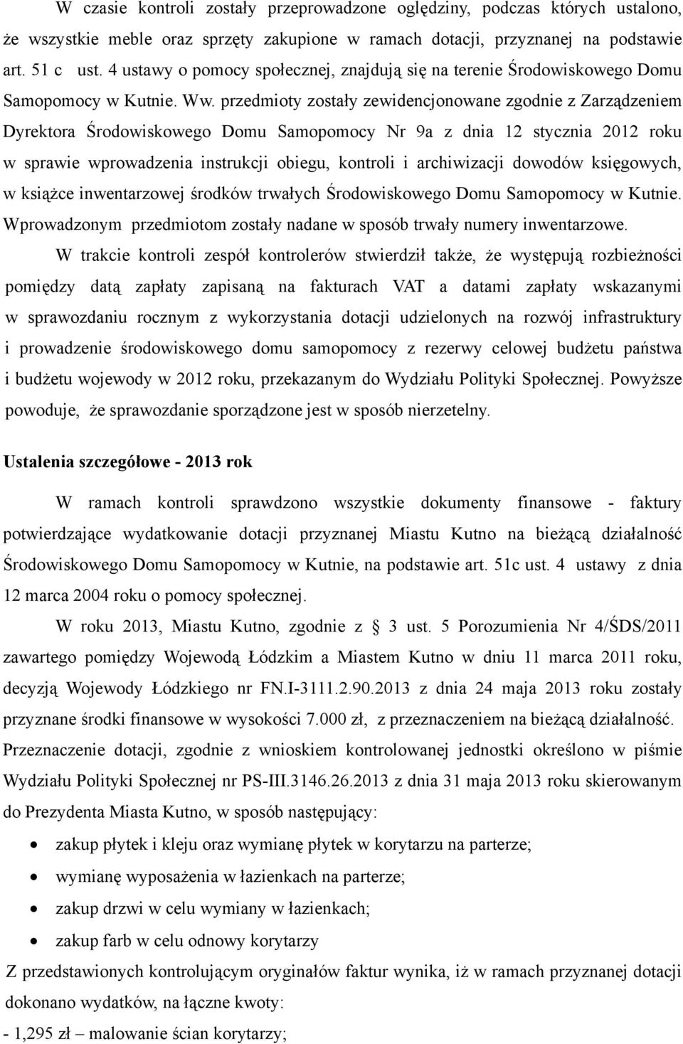 przedmioty zostały zewidencjonowane zgodnie z Zarządzeniem Dyrektora Środowiskowego Domu Samopomocy Nr 9a z dnia 12 stycznia 2012 roku w sprawie wprowadzenia instrukcji obiegu, kontroli i