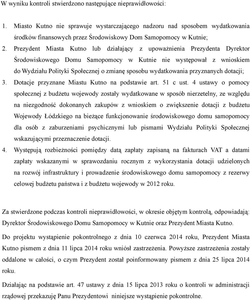 Prezydent Miasta Kutno lub działający z upoważnienia Prezydenta Dyrektor Środowiskowego Domu Samopomocy w Kutnie nie występował z wnioskiem do Wydziału Polityki Społecznej o zmianę sposobu