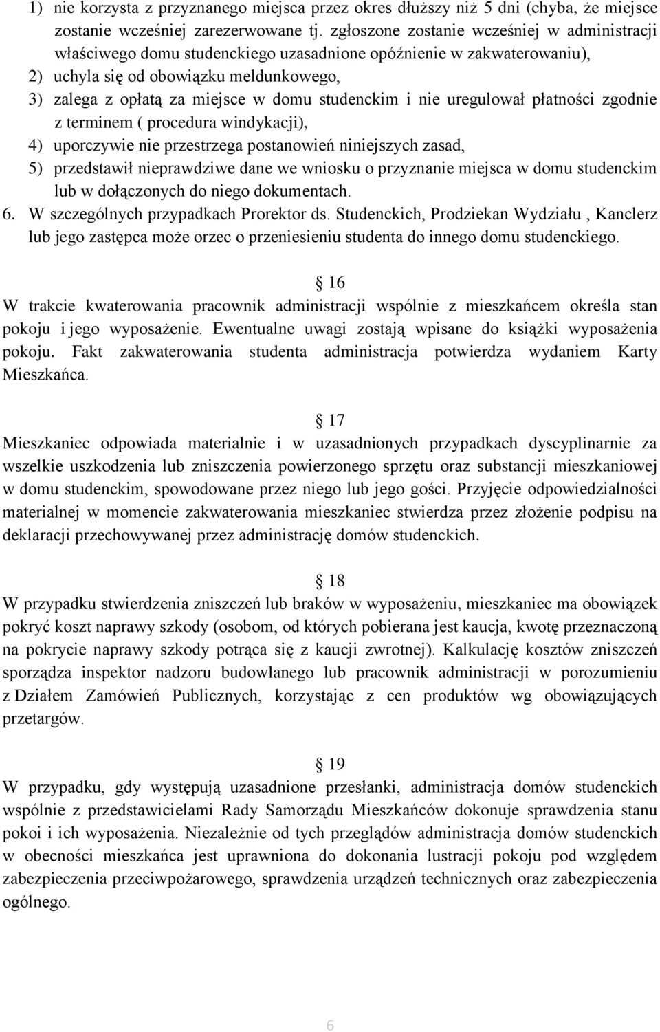 studenckim i nie uregulował płatności zgodnie z terminem ( procedura windykacji), 4) uporczywie nie przestrzega postanowień niniejszych zasad, 5) przedstawił nieprawdziwe dane we wniosku o przyznanie