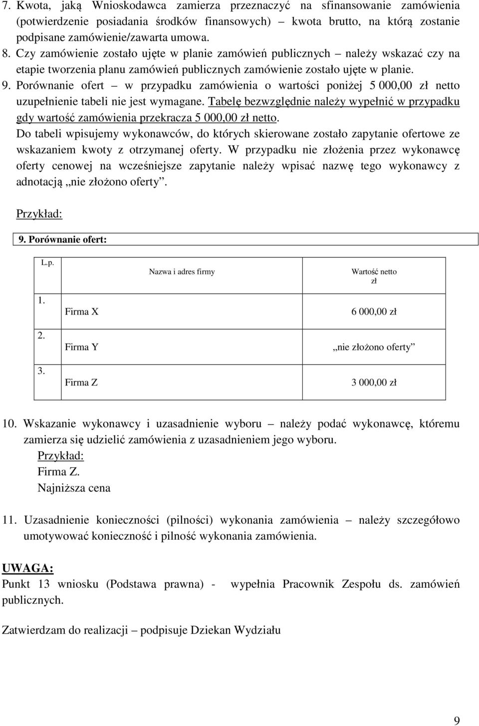 Porównanie ofert w przypadku zamówienia o wartości poniżej 5 000,00 zł netto uzupełnienie tabeli nie jest wymagane.