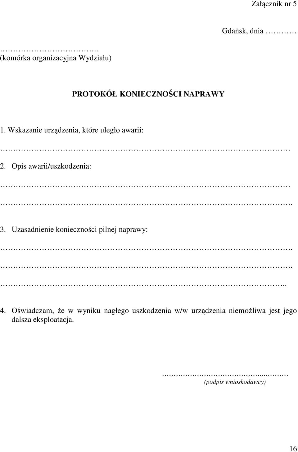 Wskazanie urządzenia, które uległo awarii: 2. Opis awarii/uszkodzenia:. 3.