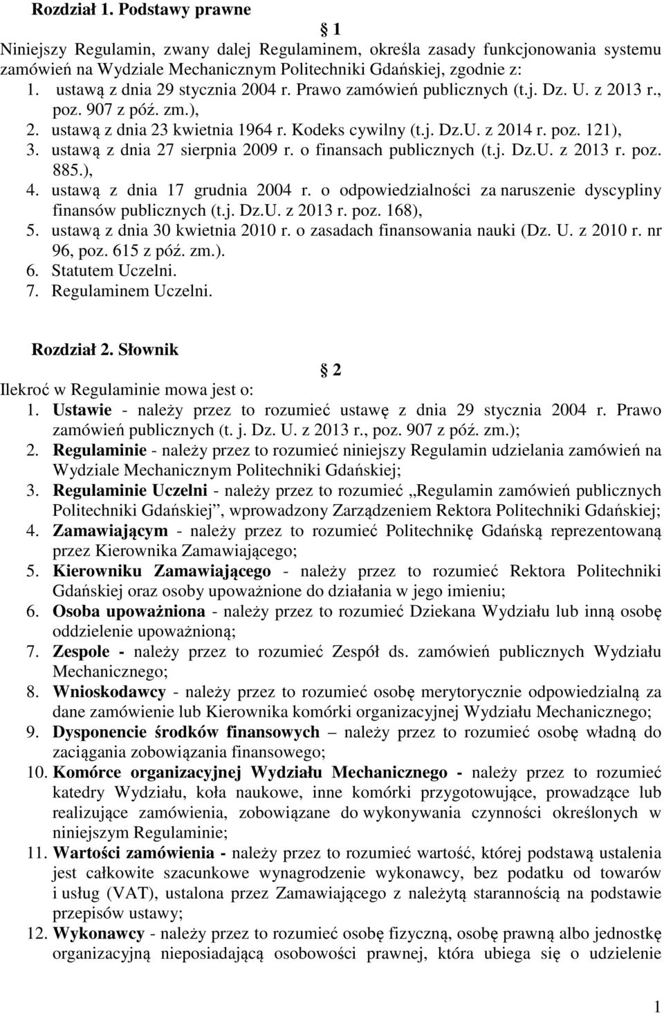 ustawą z dnia 27 sierpnia 2009 r. o finansach publicznych (t.j. Dz.U. z 2013 r. poz. 885.), 4. ustawą z dnia 17 grudnia 2004 r. o odpowiedzialności za naruszenie dyscypliny finansów publicznych (t.j. Dz.U. z 2013 r. poz. 168), 5.