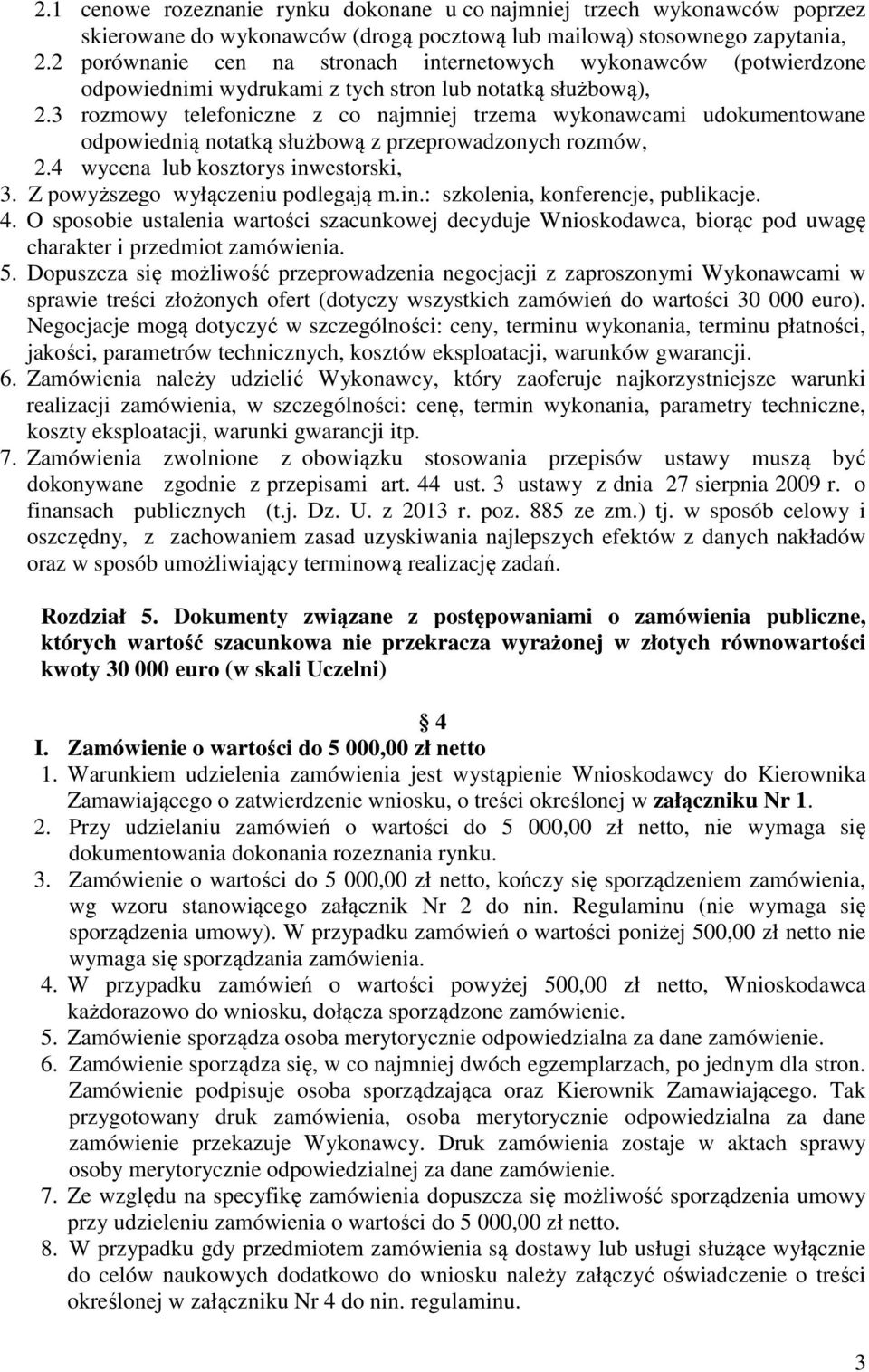 3 rozmowy telefoniczne z co najmniej trzema wykonawcami udokumentowane odpowiednią notatką służbową z przeprowadzonych rozmów, 2.4 wycena lub kosztorys inwestorski, 3.