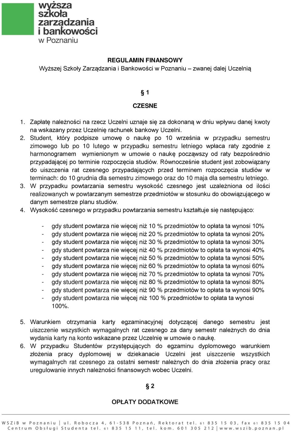 Student, który podpisze umowę o naukę po 10 września w przypadku semestru zimowego lub po 10 lutego w przypadku semestru letniego wpłaca raty zgodnie z harmonogramem wymienionym w umowie o naukę