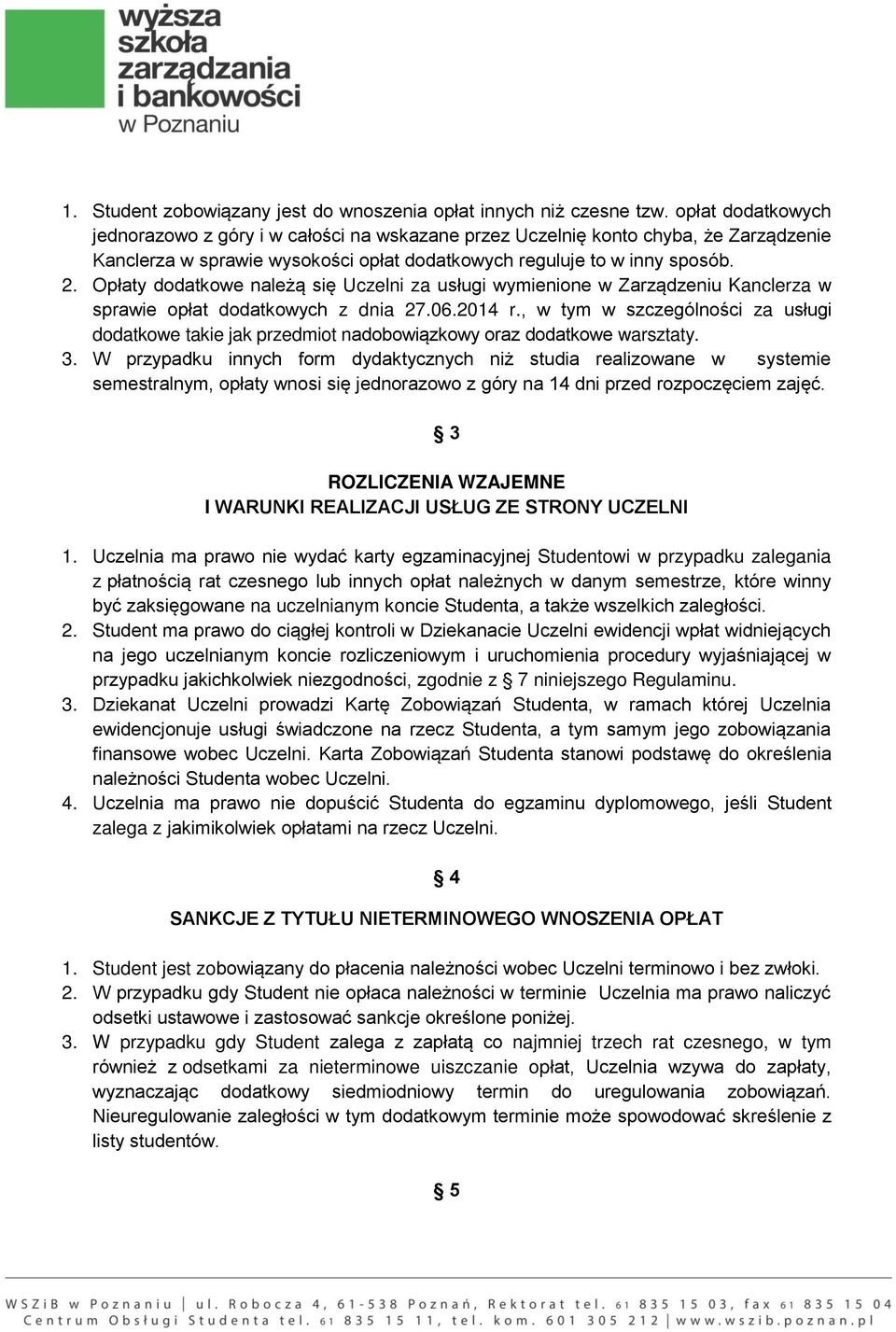 Opłaty dodatkowe należą się Uczelni za usługi wymienione w Zarządzeniu Kanclerza w sprawie opłat dodatkowych z dnia 27.06.2014 r.