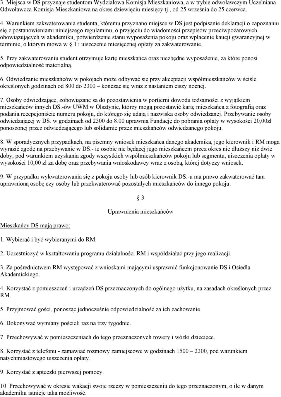 przeciwpożarowych obowiązujących w akademiku, potwierdzenie stanu wyposażenia pokoju oraz wpłacenie kaucji gwarancyjnej w terminie, o którym mowa w 1 i uiszczenie miesięcznej opłaty za zakwaterowanie.