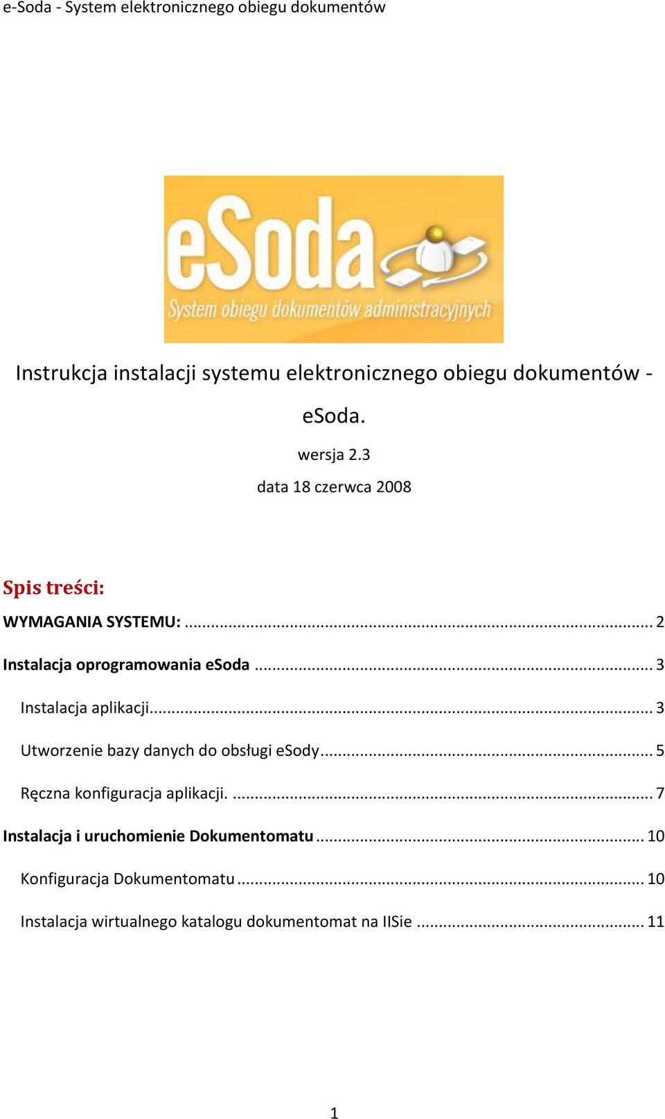 .. 3 Instalacja aplikacji... 3 Utworzenie bazy danych do obsługi esody... 5 Ręczna konfiguracja aplikacji.