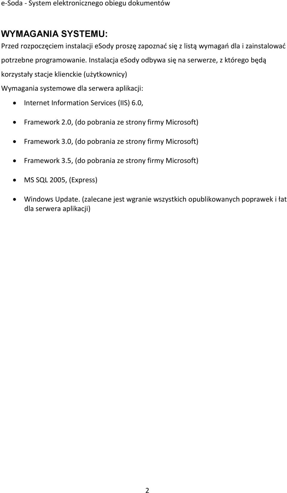 Information Services (IIS) 6.0, Framework 2.0, (do pobrania ze strony firmy Microsoft) Framework 3.