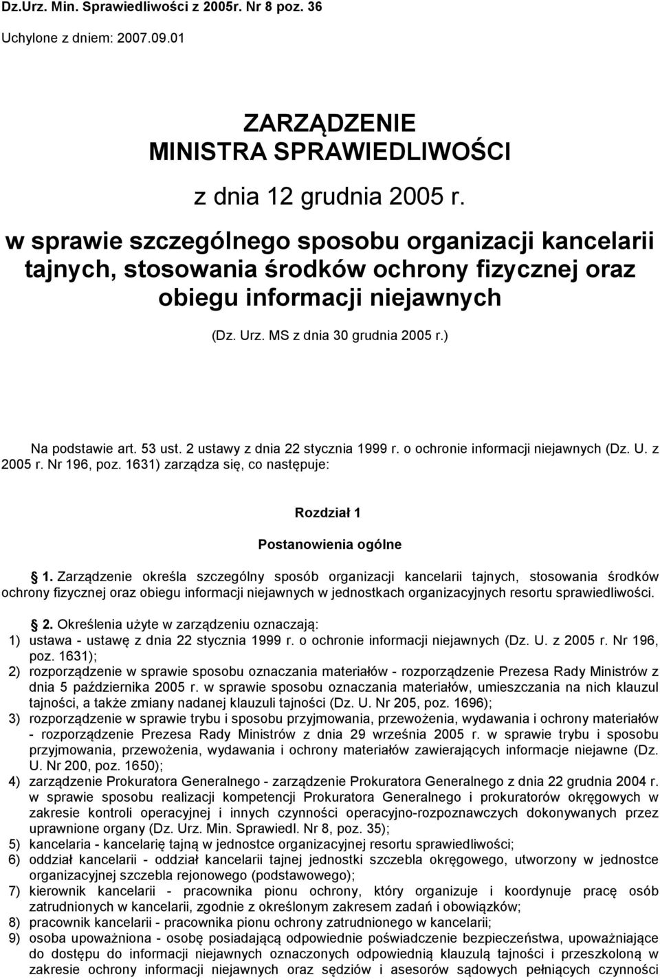 2 ustawy z dnia 22 stycznia 1999 r. o ochronie informacji niejawnych (Dz. U. z 2005 r. Nr 196, poz. 1631) zarządza się, co następuje: Rozdział 1 Postanowienia ogólne 1.