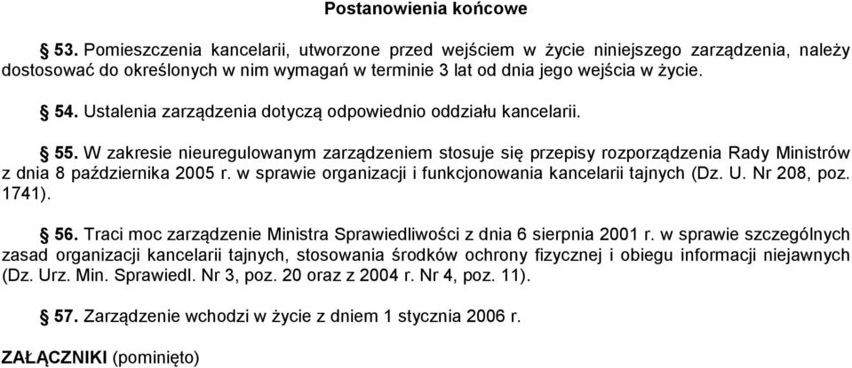 Ustalenia zarządzenia dotyczą odpowiednio oddziału kancelarii. 55. W zakresie nieuregulowanym zarządzeniem stosuje się przepisy rozporządzenia Rady Ministrów z dnia 8 października 2005 r.