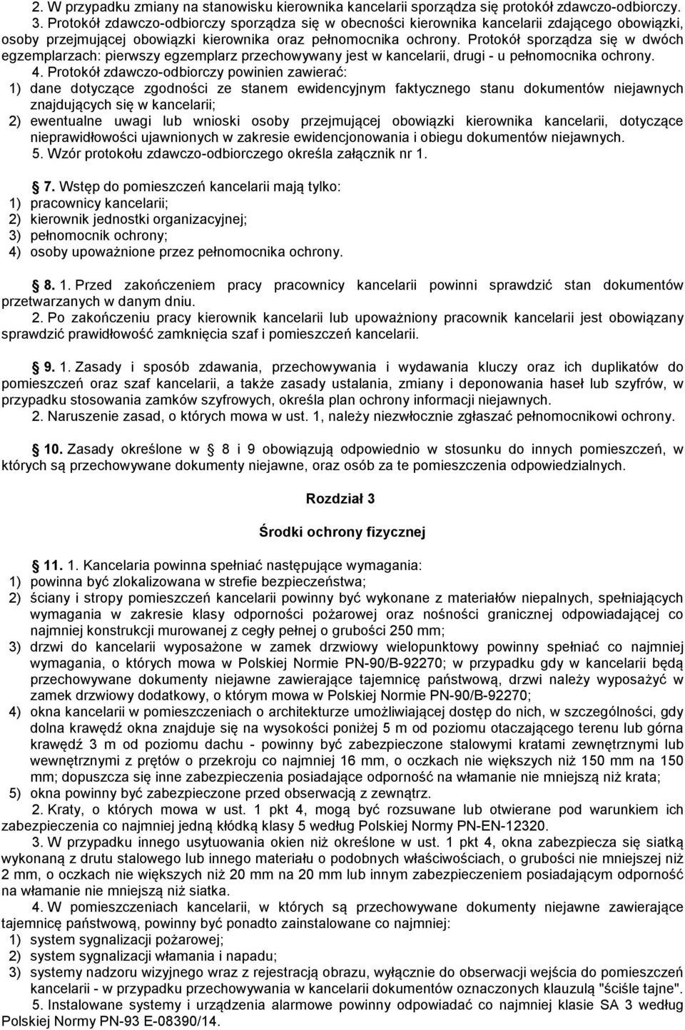 Protokół sporządza się w dwóch egzemplarzach: pierwszy egzemplarz przechowywany jest w kancelarii, drugi - u pełnomocnika ochrony. 4.