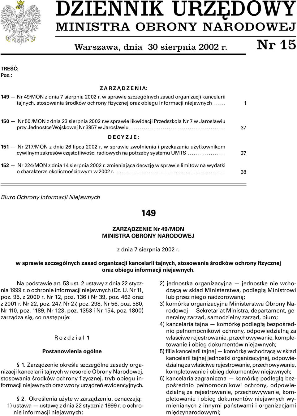 w sprawie likwidacji Przedszkola Nr 7 w Jarosławiu przy Jednostce Wojskowej Nr 3957 w Jarosławiu... DECYZJE: 151 Nr 217/MON z dnia 26 lipca 2002 r.