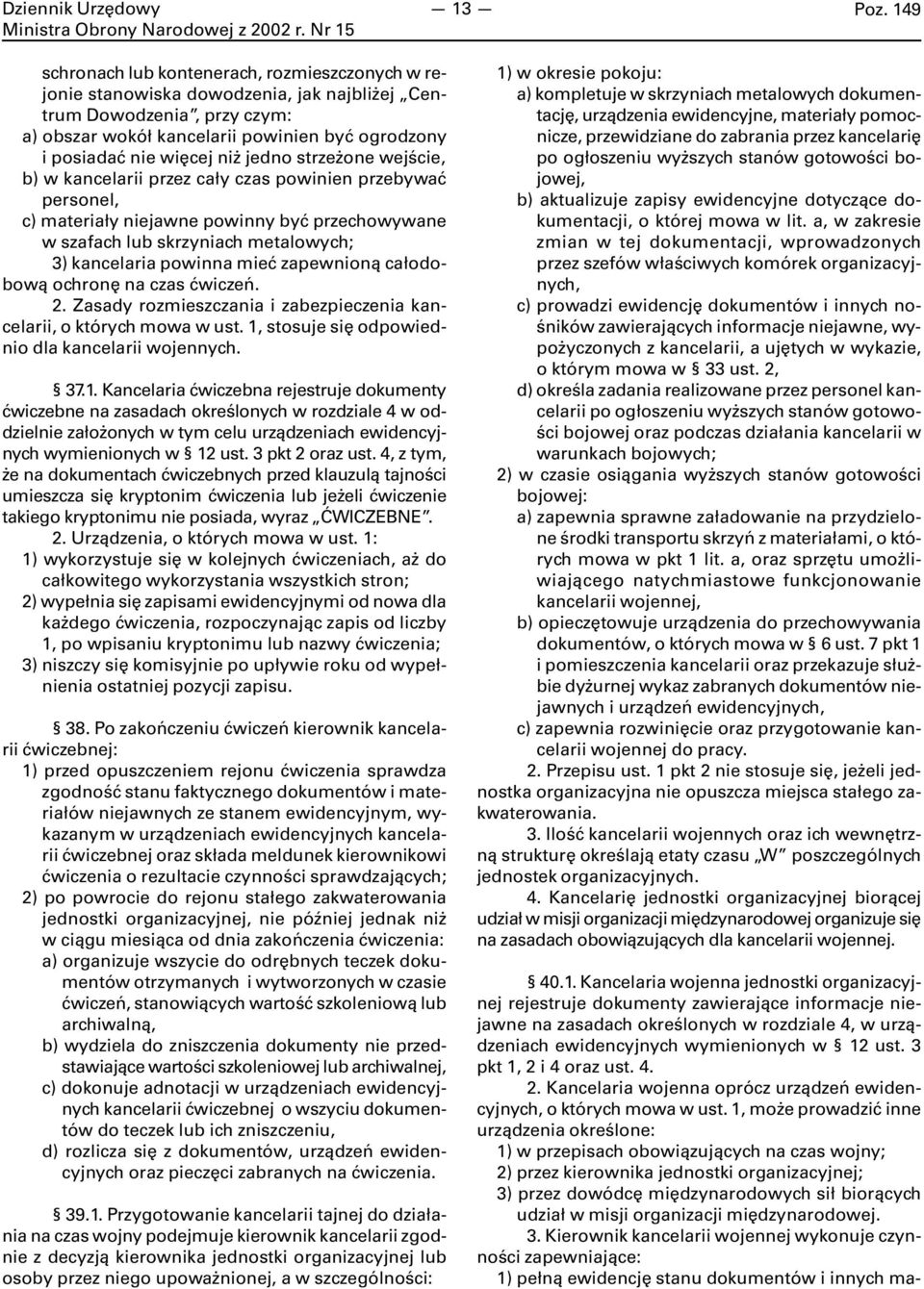 zapewnioną całodobową ochronę na czas ćwiczeń. 2. Zasady rozmieszczania i zabezpieczenia kancelarii, o których mowa w ust. 1,