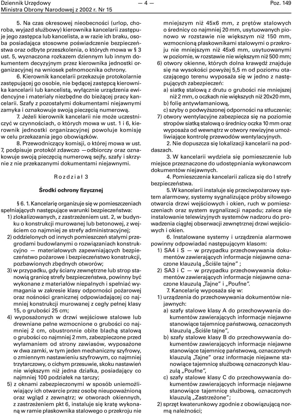 5, wyznaczona rozkazem dziennym lub innym dokumentem decyzyjnym przez kierownika jednostki organizacyjnej na wniosek pełnomocnika ochrony. 6.