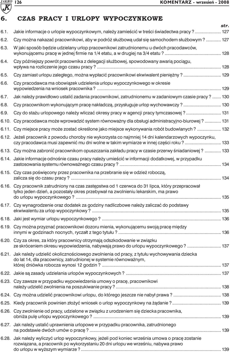 etatu, a w drugiej na 3/4 etatu?... 128 6.4. Czy późniejszy powrót pracownika z delegacji służbowej, spowodowany awarią pociągu, wpływa na rozliczenie jego czasu pracy?... 128 6.5.