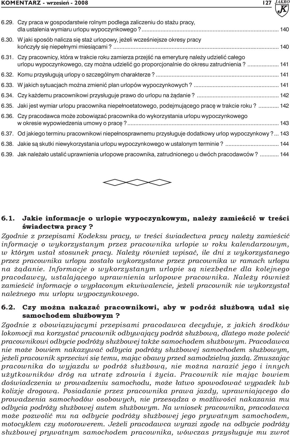 Czy pracownicy, która w trakcie roku zamierza przejść na emeryturę należy udzielić całego urlopu wypoczynkowego, czy można udzielić go proporcjonalnie do okresu zatrudnienia?... 141 6.32.