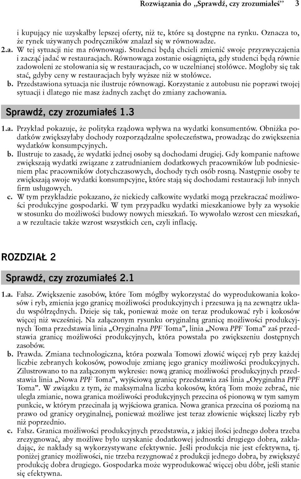 Równowaga zostanie osiągnięta, gdy studenci będą równie zadowoleni ze stołowania się w restauracjach, co w uczelnianej stołówce.