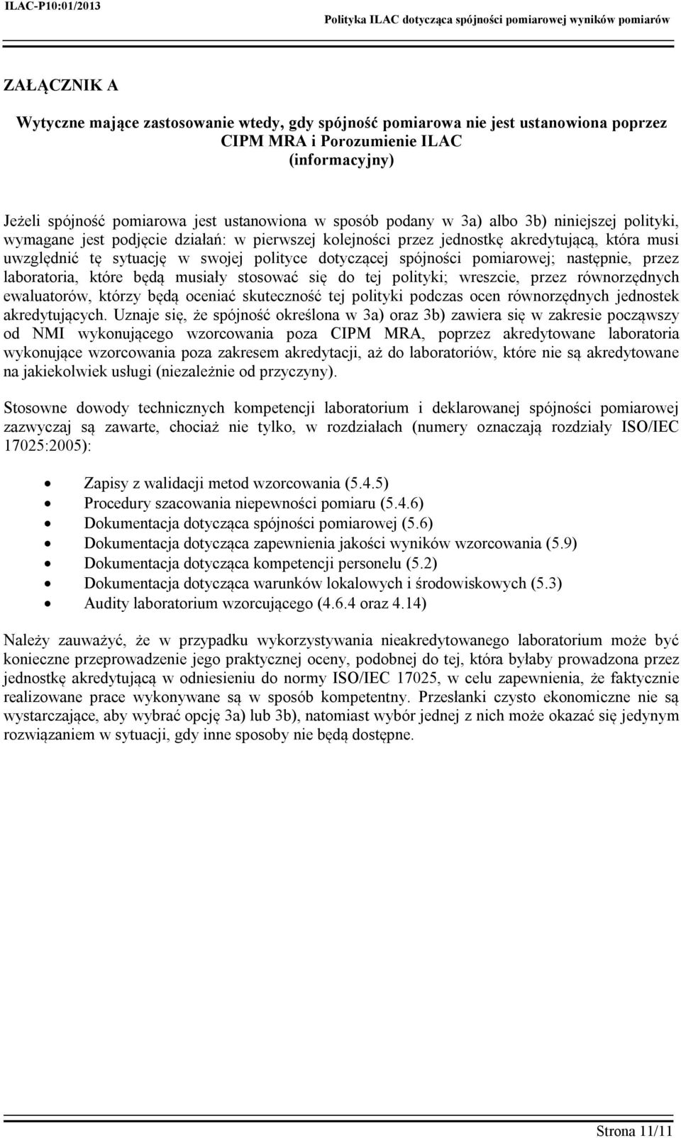 spójności pomiarowej; następnie, przez laboratoria, które będą musiały stosować się do tej polityki; wreszcie, przez równorzędnych ewaluatorów, którzy będą oceniać skuteczność tej polityki podczas