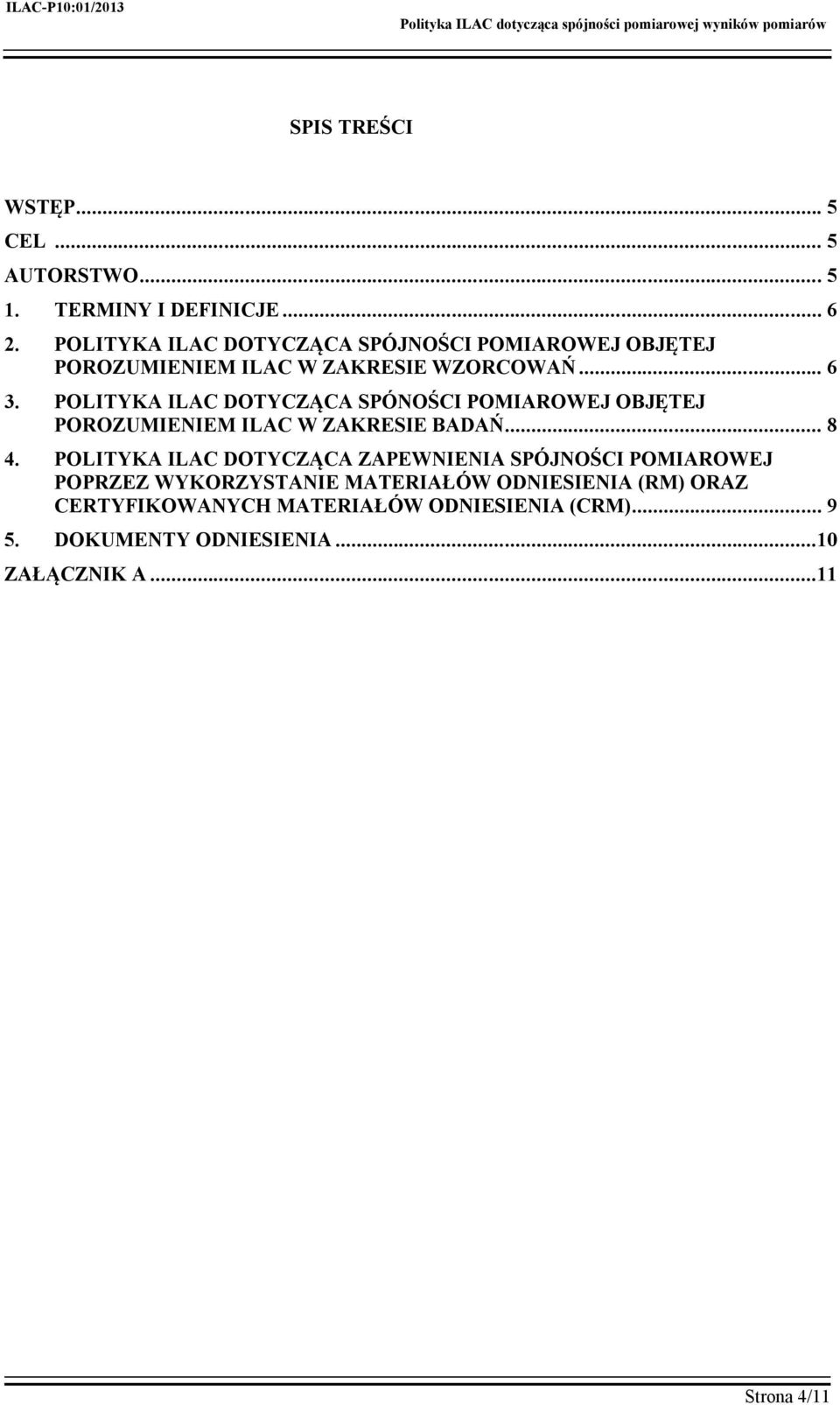 POLITYKA ILAC DOTYCZĄCA SPÓNOŚCI POMIAROWEJ OBJĘTEJ POROZUMIENIEM ILAC W ZAKRESIE BADAŃ... 8 4.