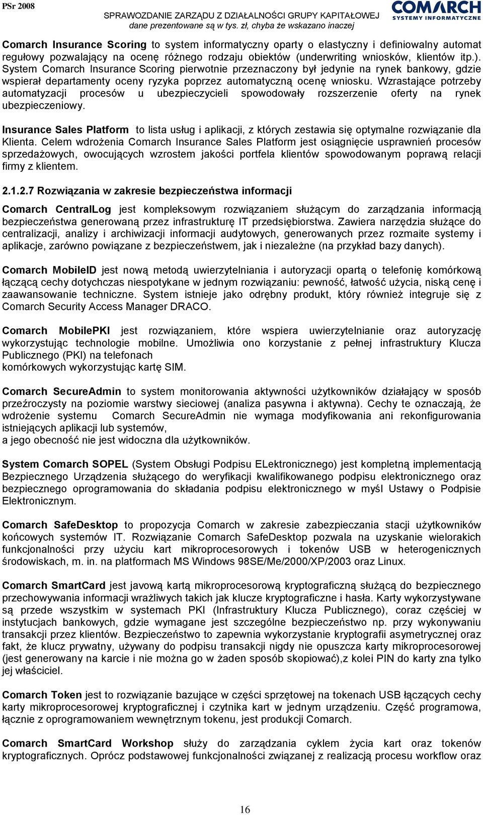 Wzrastające potrzeby automatyzacji procesów u ubezpieczycieli spowodowały rozszerzenie oferty na rynek ubezpieczeniowy.