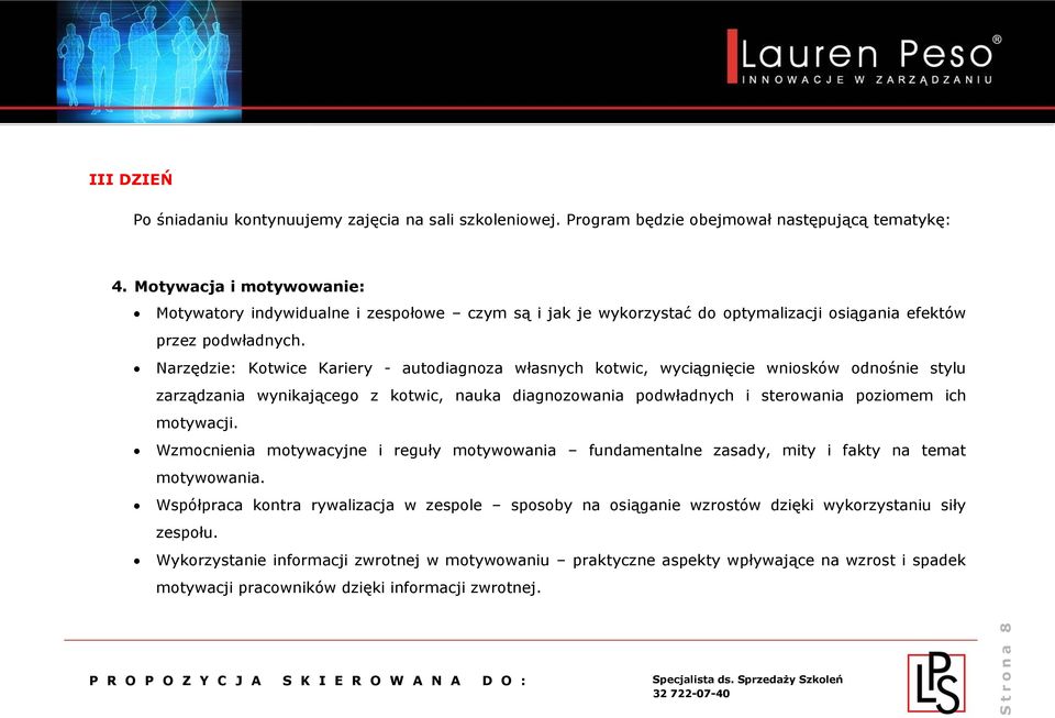 Narzędzie: Kotwice Kariery - autodiagnoza własnych kotwic, wyciągnięcie wniosków odnośnie stylu zarządzania wynikającego z kotwic, nauka diagnozowania podwładnych i sterowania poziomem ich motywacji.