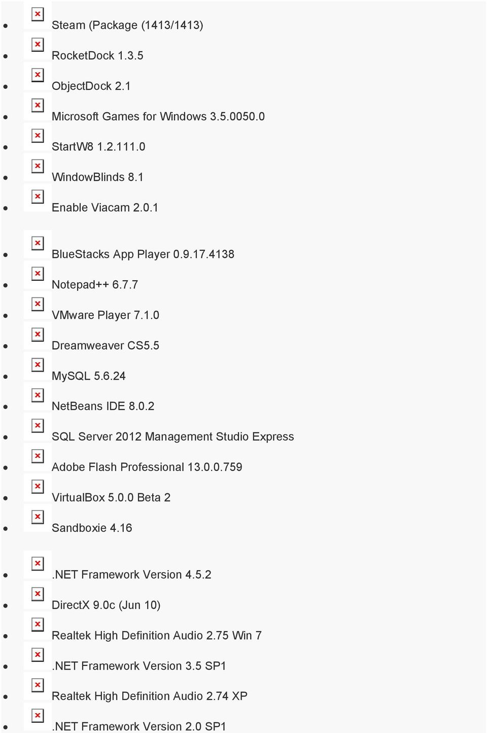 0.0.759 VirtualBox 5.0.0 Beta 2 Sandboxie 4.16.NET Framework Version 4.5.2 DirectX 9.0c (Jun 10) Realtek High Definition Audio 2.75 Win 7.