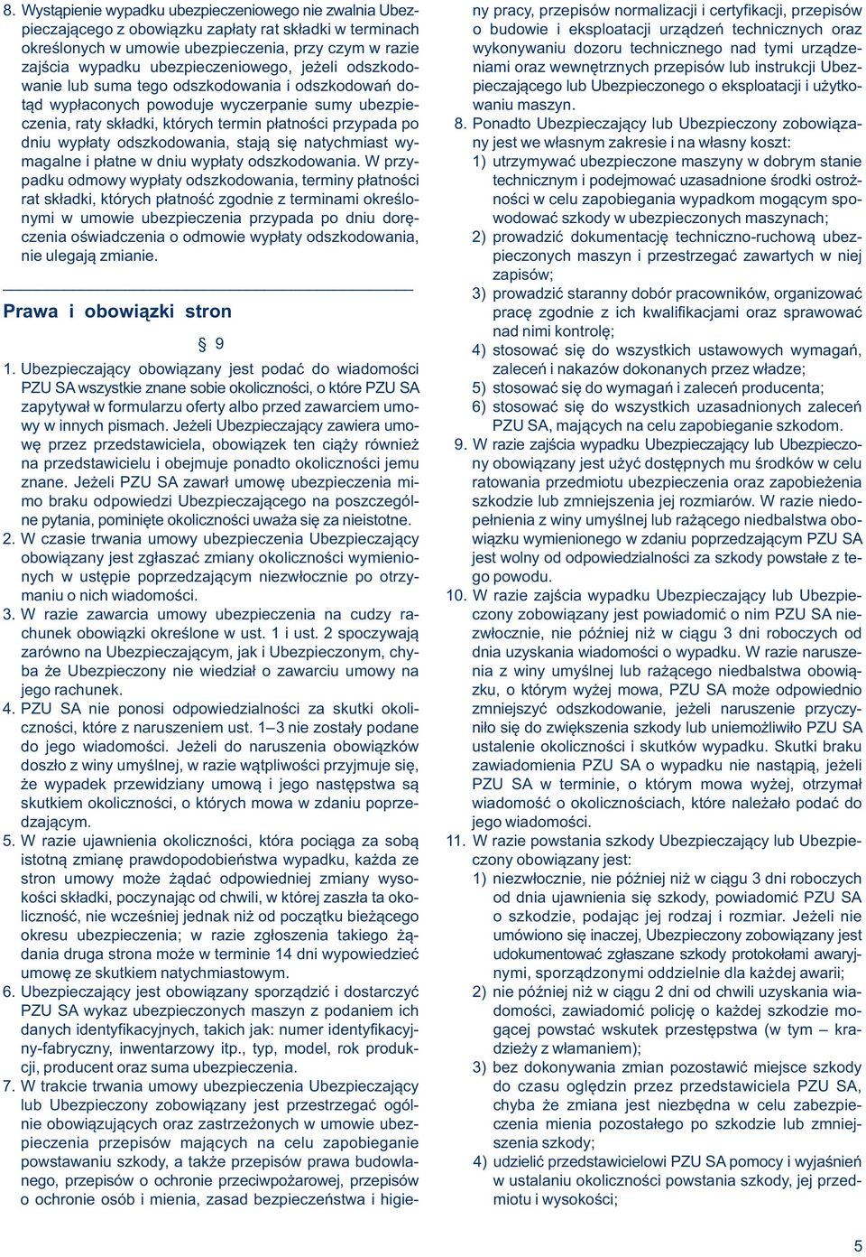 wewnętrznych przepisów lub instrukcji Ubezwanie lub suma tego odszkodowania i odszkodowań do- pieczającego lub Ubezpieczonego o eksploatacji i użytkotąd wypłaconych powoduje wyczerpanie sumy ubezpie-