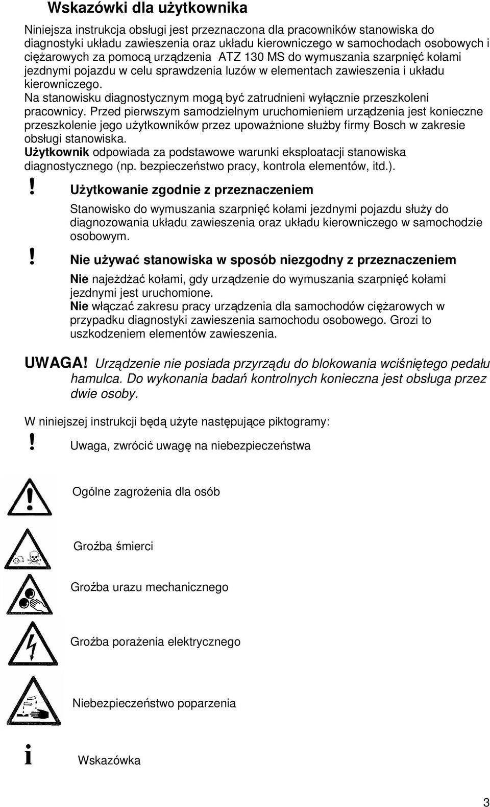 Na stanowisku diagnostycznym mogą być zatrudnieni wyłącznie przeszkoleni pracownicy.