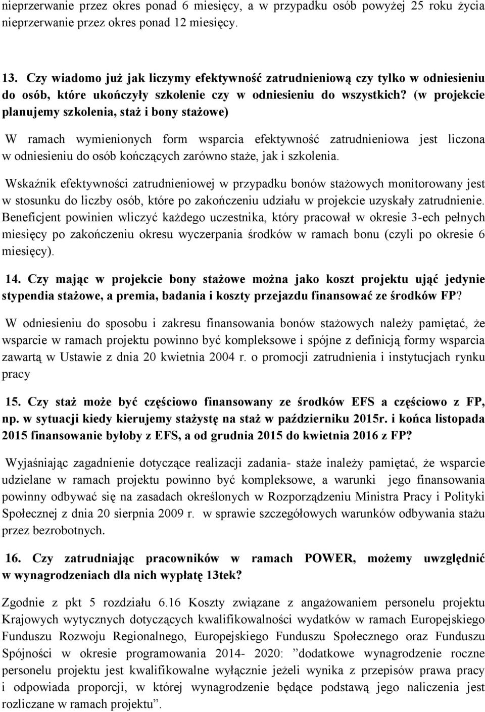 (w projekcie planujemy szkolenia, staż i bony stażowe) W ramach wymienionych form wsparcia efektywność zatrudnieniowa jest liczona w odniesieniu do osób kończących zarówno staże, jak i szkolenia.