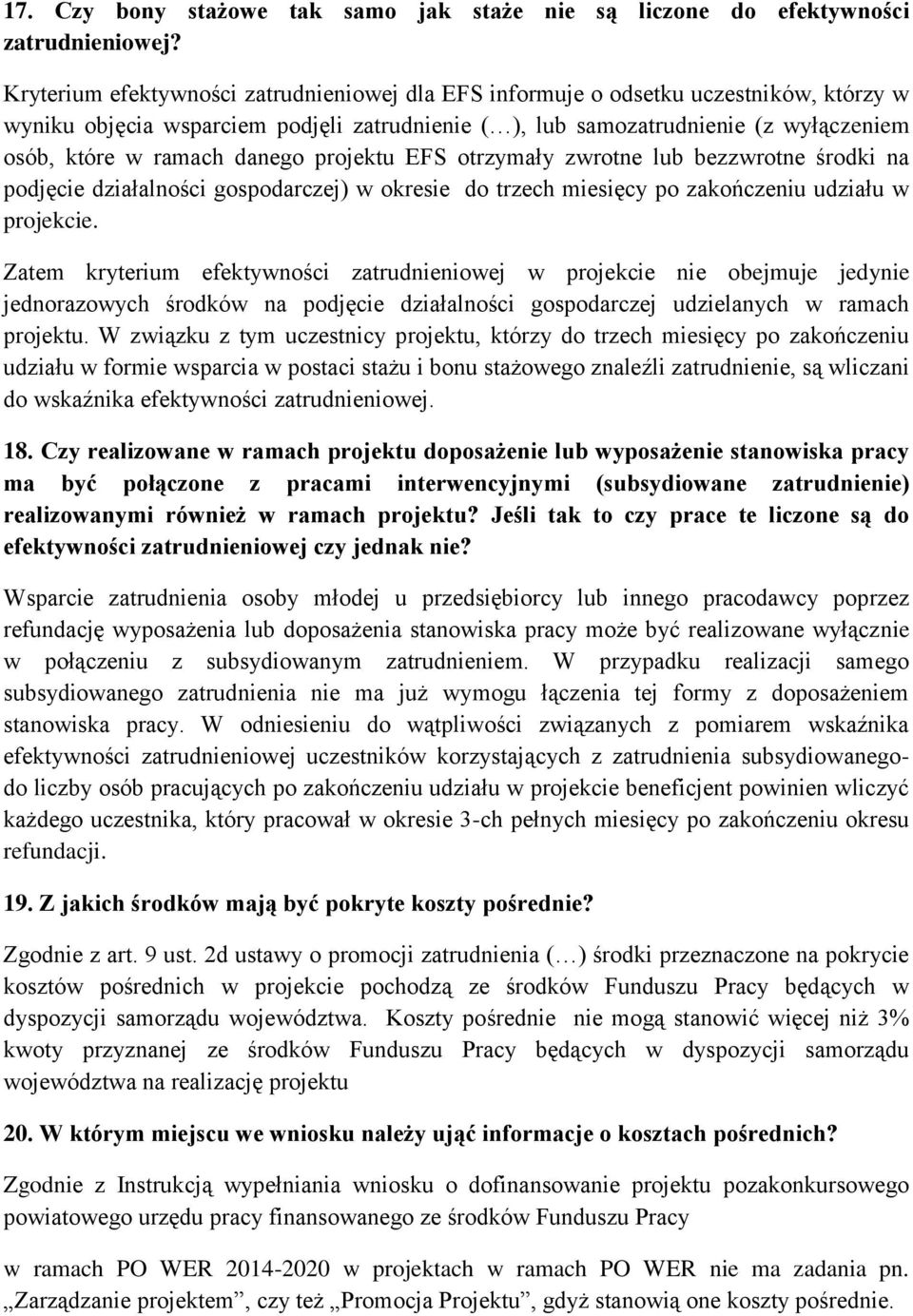 danego projektu EFS otrzymały zwrotne lub bezzwrotne środki na podjęcie działalności gospodarczej) w okresie do trzech miesięcy po zakończeniu udziału w projekcie.