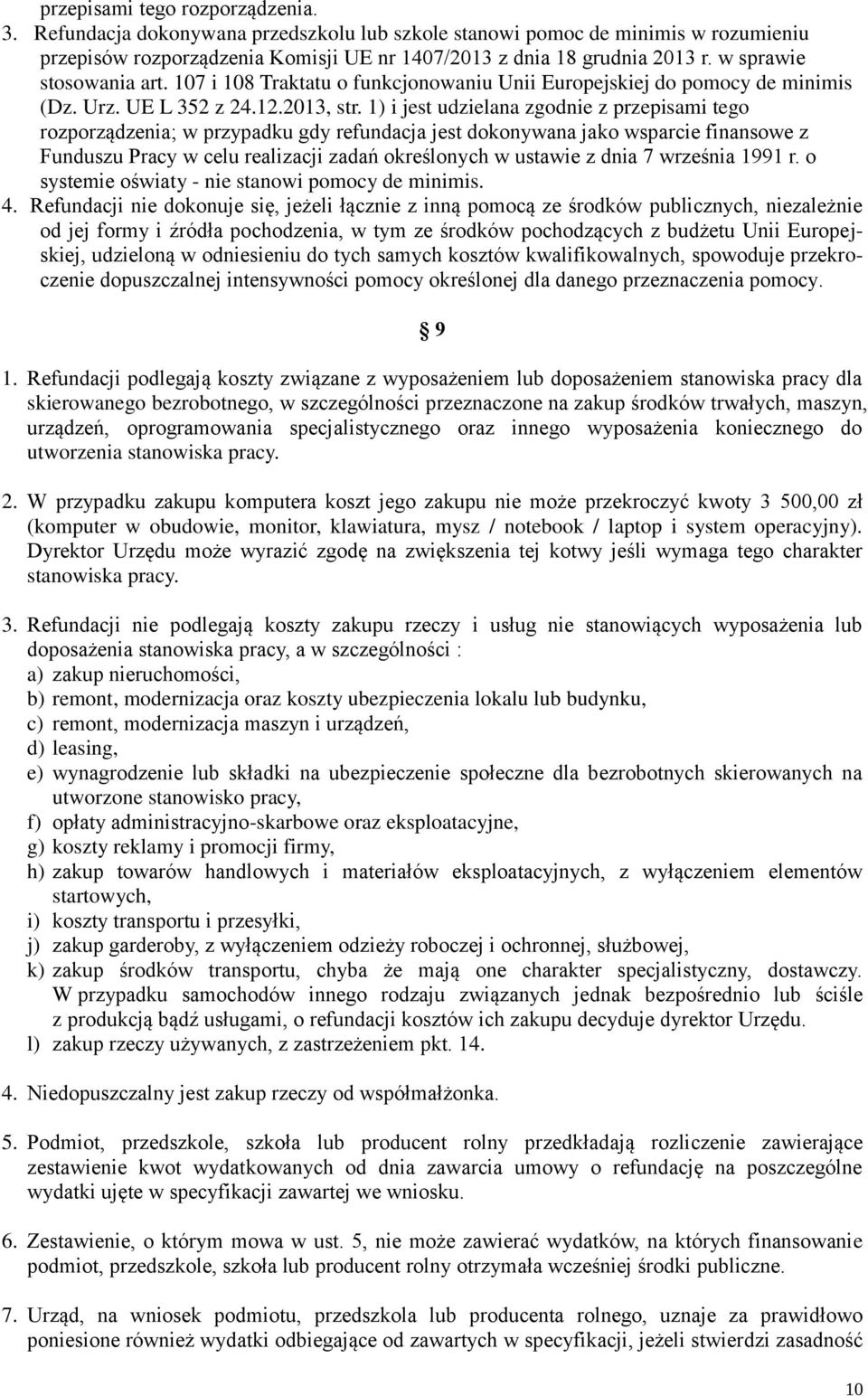 1) i jest udzielana zgodnie z przepisami tego rozporządzenia; w przypadku gdy refundacja jest dokonywana jako wsparcie finansowe z Funduszu Pracy w celu realizacji zadań określonych w ustawie z dnia