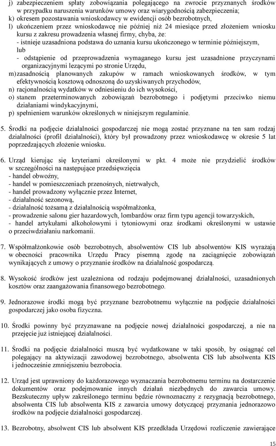 podstawa do uznania kursu ukończonego w terminie późniejszym, lub - odstąpienie od przeprowadzenia wymaganego kursu jest uzasadnione przyczynami organizacyjnymi lezącymi po stronie Urzędu, m)