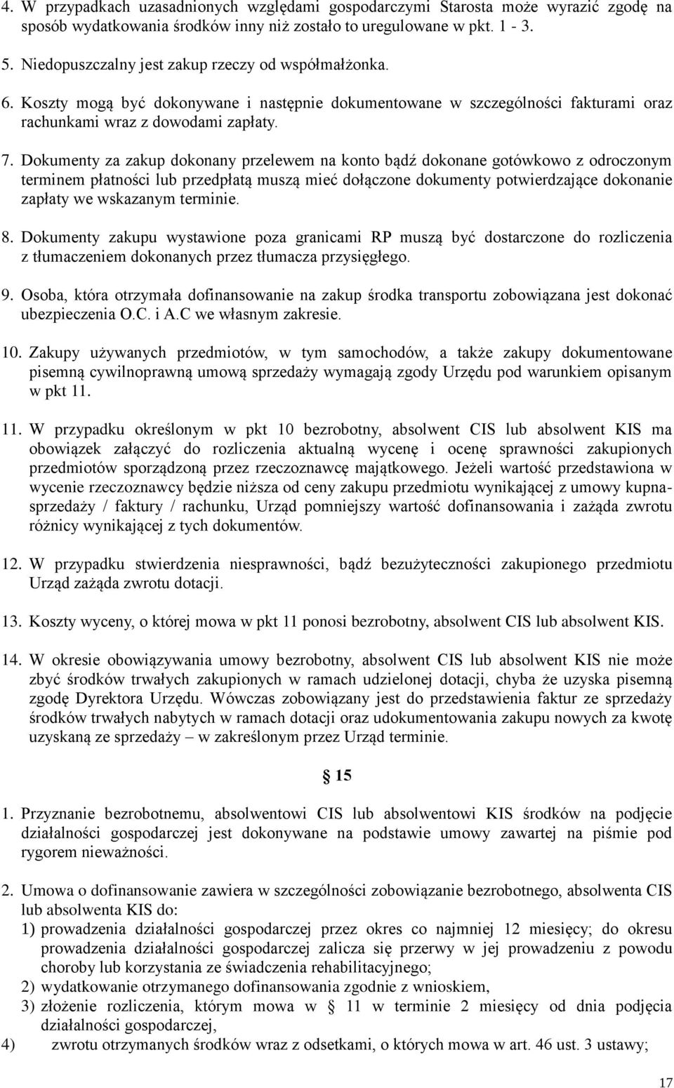 Dokumenty za zakup dokonany przelewem na konto bądź dokonane gotówkowo z odroczonym terminem płatności lub przedpłatą muszą mieć dołączone dokumenty potwierdzające dokonanie zapłaty we wskazanym