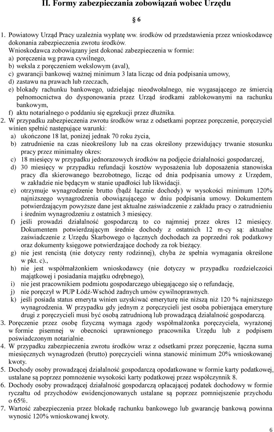 podpisania umowy, d) zastawu na prawach lub rzeczach, e) blokady rachunku bankowego, udzielając nieodwołalnego, nie wygasającego ze śmiercią pełnomocnictwa do dysponowania przez Urząd środkami