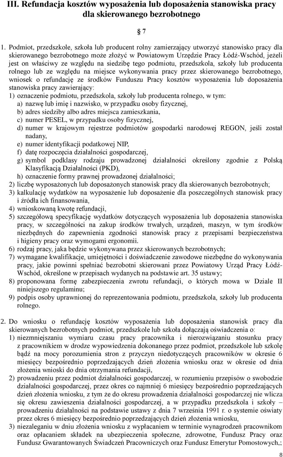 względu na siedzibę tego podmiotu, przedszkola, szkoły lub producenta rolnego lub ze względu na miejsce wykonywania pracy przez skierowanego bezrobotnego, wniosek o refundację ze środków Funduszu