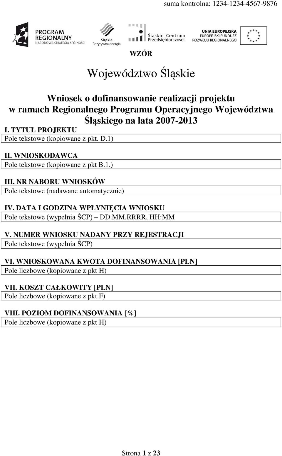 DATA I GODZINA WPŁYNIĘCIA WNIOSKU Pole tekstowe (wypełnia ŚCP) DD.MM.RRRR, HH:MM V. NUMER WNIOSKU NADANY PRZY REJESTRACJI Pole tekstowe (wypełnia ŚCP) VI.