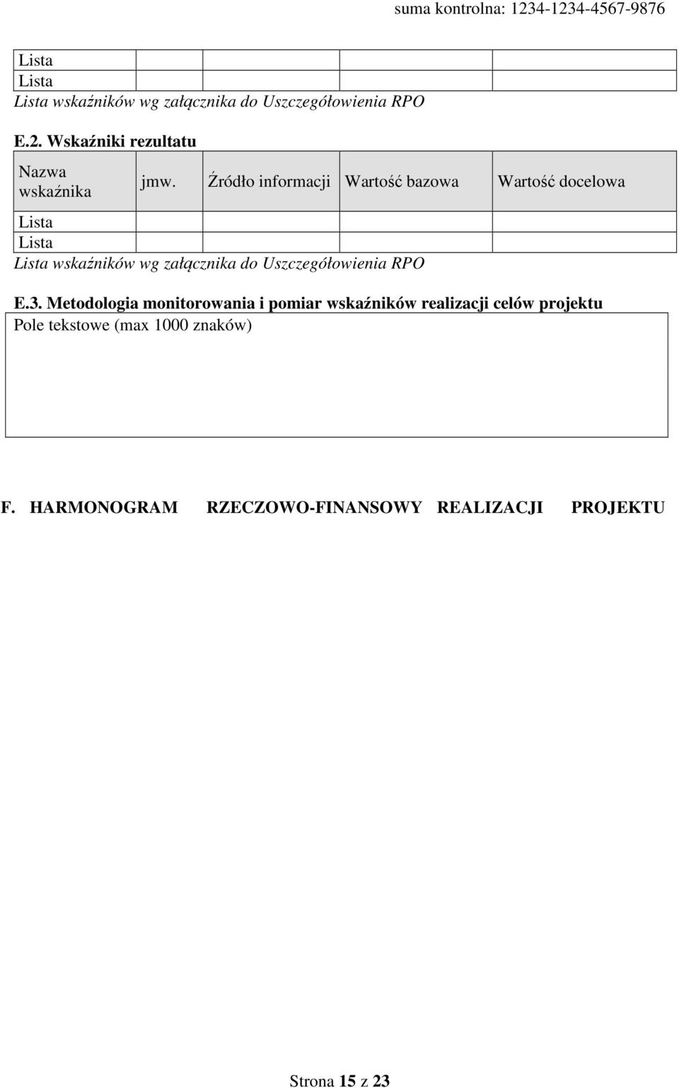 Źródło informacji Wartość bazowa Wartość docelowa Lista Lista Lista wskaźników wg załącznika do