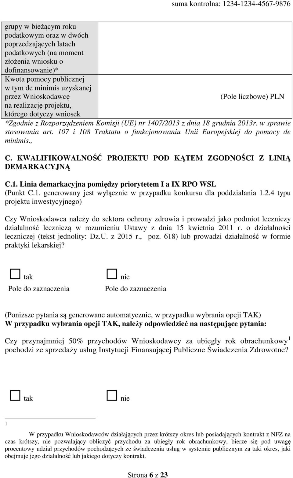 107 i 108 Traktatu o funkcjonowaniu Unii Europejskiej do pomocy de minimis., C. KWALIFIKOWALNOŚĆ PROJEKTU POD KĄTEM ZGODNOŚCI Z LINIĄ DEMARKACYJNĄ C.1. Linia demarkacyjna pomiędzy priorytetem I a IX RPO WSL (Punkt C.