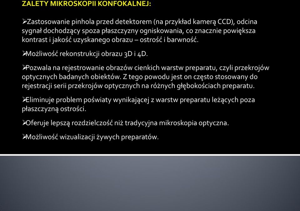 Pozwala na rejestrowanie obrazów cienkich warstw preparatu, czyli przekrojów optycznych badanych obiektów.