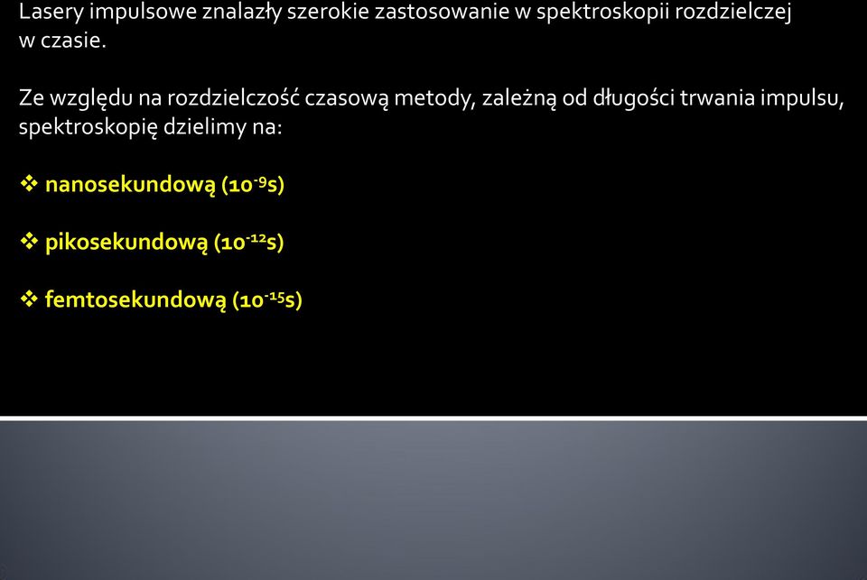 Ze względu na rozdzielczość czasową metody, zależną od długości