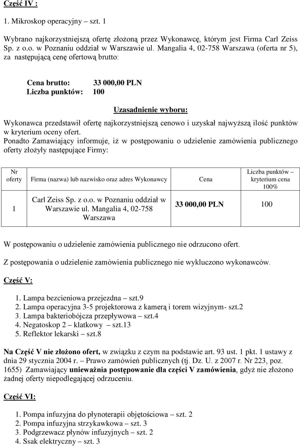 Mangalia 4, 02-758 Warszawa 00% 33 000,00 PLN 00 Część V:. Lampa bezcieniowa przejezdna szt.9 2. Lampa operacyjna 3-5 projektorowa z kamerą i torem wizyjnym- szt.2 3.